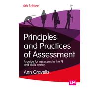 Principles and Practices of Assessment : A guide for assessors in the FE and skills sector