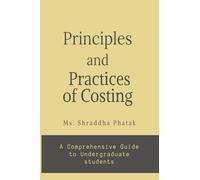 Principles and Practices of Costing: A comprehensive Guide to Undergraduate students