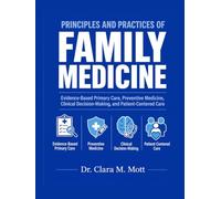 Principles and Practices of Family Medicine: Evidence-Based Primary Care, Preventive Medicine, Clinical Decision-Making, and Patient-Centered Care
