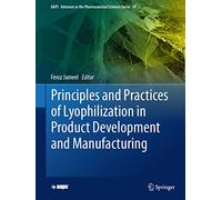 Principles and Practices of Lyophilization in Product Development and Manufacturing: 59 (AAPS Advances in the Pharmaceutical Sciences Series, 59)
