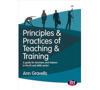 Principles and Practices of Teaching and Training: A guide for teachers and trainers in the FE and skills sector (Further Education and Skills)