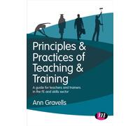 Principles and Practices of Teaching and Training : A guide for teachers and trainers in the FE and skills sector