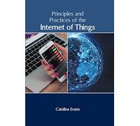 Principles and Practices of the Internet of Things