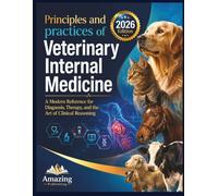 Principles and Practices of Veterinary Internal Medicine: A Modern Reference for Diagnosis, Therapy, and the Art of Clinical Reasoning