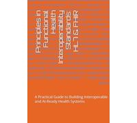 Principles in Functional Health Interoperability Standards: HL7 & FHIR: A Practical Guide to Building Interoperable and AI-Ready Health Systems