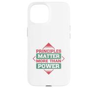 Principles Matter More Than Power Case for iPhone 15