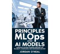 Principles MLOPs and AI Models: Operating Machine Learning Pipelines for Reliability, Compliance, and Continuous Delivery