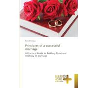 Principles of a successful marriage: A Practical Guide to Building Trust and Intimacy in Marriage