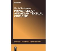 Principles of Akkadian Textual Criticism: 1 (Studies in Ancient Near Eastern Records (SANER), 1)