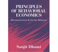 Principles of Behavioral Economics : Microeconomics and Human Behavior