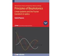 Principles of Biophotonics, Volume 1: Linear systems and the Fourier transform in optics (IOP Expanding Physics) (IPEM-IOP Series in Physics and Engineering in Medicine and Biology)
