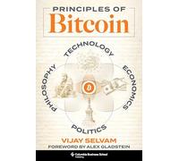 Principles of Bitcoin: Technology, Economics, Politics, and Philosophy