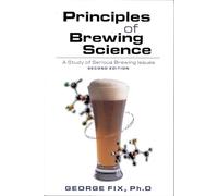 Principles of Brewing Science: A Study of Serious Brewing: A Study of Serious Brewing Issues