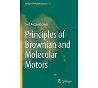 Principles of Brownian and Molecular Motors: 21 (Springer Series in Biophysics, 21)