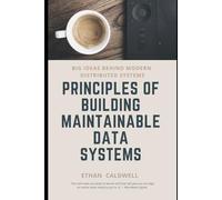 Principles of building maintainable data systems: big ideas behind modern distributed systems