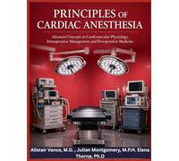 PRINCIPLES OF CARDIAC ANESTHESIA: Advanced Concepts in Cardiovascular Physiology, intraoperative Management , and Perioperative Medicine
