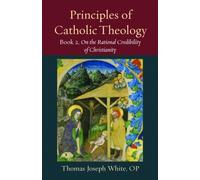 Principles of Catholic Theology, Book 2 : On the Rational Credibility of Christianity