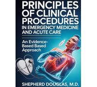 PRINCIPLES OF CLINICAL PROCEDURES IN EMERGENCY MEDICINE AND ACUTE CARE: An Evidence-Based Approach