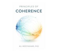Principles of Coherence: Seven Insights into the Nature of Informational-Relational Reality: 1 (The Coherence Book Series)