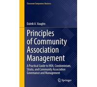 Principles of Community Association Management: A Practical Guide to HOA, Condominium, Strata, and Community Association Governance and Management (Classroom Companion: Business)