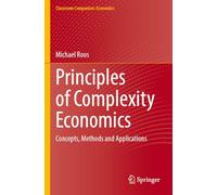 Principles of Complexity Economics: Concepts, Methods and Applications (Classroom Companion: Economics)