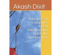 Principles of Computer Aided Design using AutoCAD and Inventor