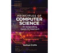 Principles of Computer Science: An Invigorating, Hands-on Approach