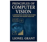 Principles of Computer Vision: Comprehensive Introduction to Image Processing and Machine Perception