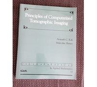 Principles of Computerized Tomographic Imaging: Series Number 33 (Classics in Applied Mathematics, Series Number 33)