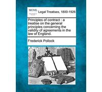Principles of contract: a treatise on the general principles concerning the validity of agreements in the law of England.