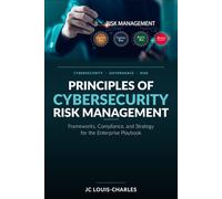 Principles of Cybersecurity Risk Management: Frameworks, Compliance, and Strategy for the Enterprise (Agentic AI Enterprise Security)