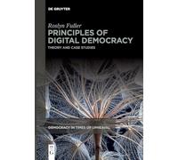 Principles of Digital Democracy: Theory and Case Studies: 8 (Democracy in Times of Upheaval, 8)