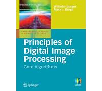 Principles of Digital Image Processing: Core Algorithms (Undergraduate Topics in Computer Science)