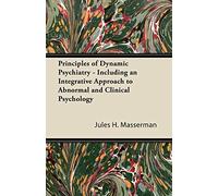 Principles of Dynamic Psychiatry - Including an Integrative Approach to Abnormal and Clinical Psychology
