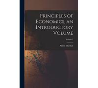 Principles of Economics, an Introductory Volume; Volume 1