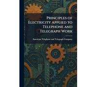 Principles of Electricity Applied to Telephone and Telegraph Work