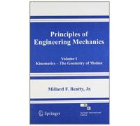 PRINCIPLES OF ENGINEERING MECHANICS, VOLUME 1: KINEMATICS-THE GEOMETRY OF MOTION
