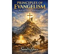 PRINCIPLES of EVANGELISM: Peak and Optimal Performance with Practical Biblical Examples