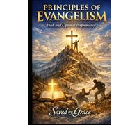 PRINCIPLES of EVANGELISM: Peak and Optimal Performance with Practical Biblical Examples (LAY LEADERS MISSION SERIES)