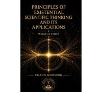Principles of Existential Scientific Thinking and Its Applications: What Is Time?