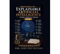 Principles of Explainable Artificial Intelligence VOL-1: Theory Models & Proofs