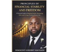 Principles of Financial Stability and Freedom: Proven Principles to Take Control of Your Money and Build Lasting Wealth