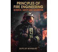 Principles of Fire Engineering Science, Safety and Solutions