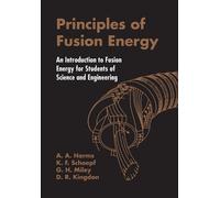 Principles Of Fusion Energy: An Introduction To Fusion Energy For Students Of Science And Engineering