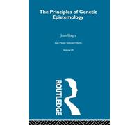 Principles of Genetic Epistemology: Selected Works vol 7 (Jean Piaget: Selected Works)