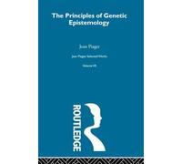 Principles of Genetic Epistemology: Selected Works vol 7 (Jean Piaget: Selected Works)
