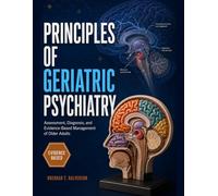 Principles Of Geriatric Psychiatry: Assessment, Diagnosis, And Evidence-Based Management Of Older Adults