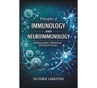 Principles of Immunology and Neuroimmunology: Mechanistic Insights, Pathophysiology, and Therapeutic Strategies