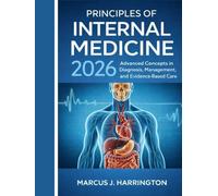 Principles of Internal Medicine 2026: Advanced Concepts in Diagnosis, Management, and Evidence-Based Care