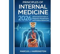 Principles of Internal Medicine 2026: Advanced Concepts in Diagnosis, Management, and Evidence-Based Care